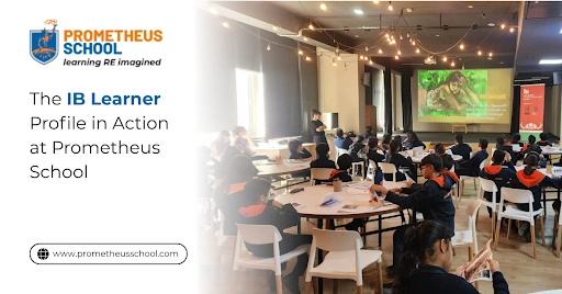 The IB Learner Profile in Action at Prometheus School