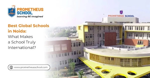 Best Global Schools in Noida: What Makes a School Truly International?