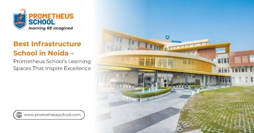 Best Infrastructure School in Noida – Best Infrastructure School in Noida – Prometheus School’s Learning Spaces That Inspire Excellence