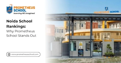 Noida School Rankings: Why Prometheus School Stands Out