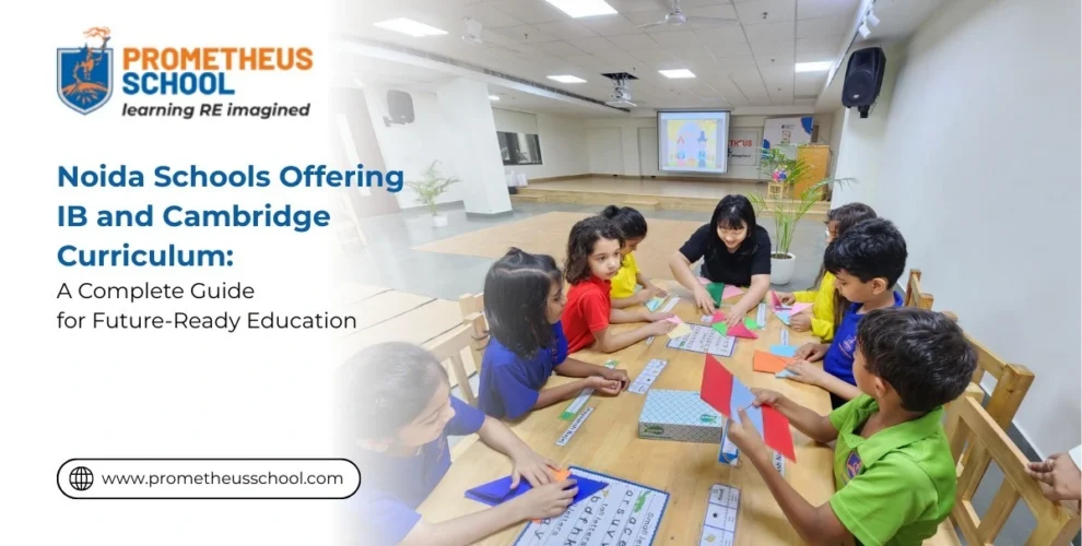 Noida Schools Offering IB and Cambridge Curriculum: A Complete Guide for Future-Ready Education