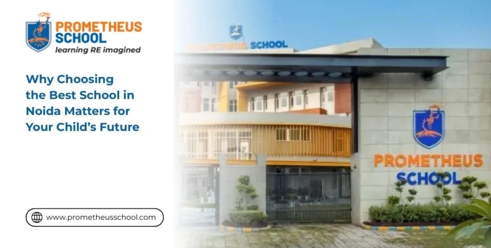 Why Choosing the Best School in Noida Matters for Your Child’s Future